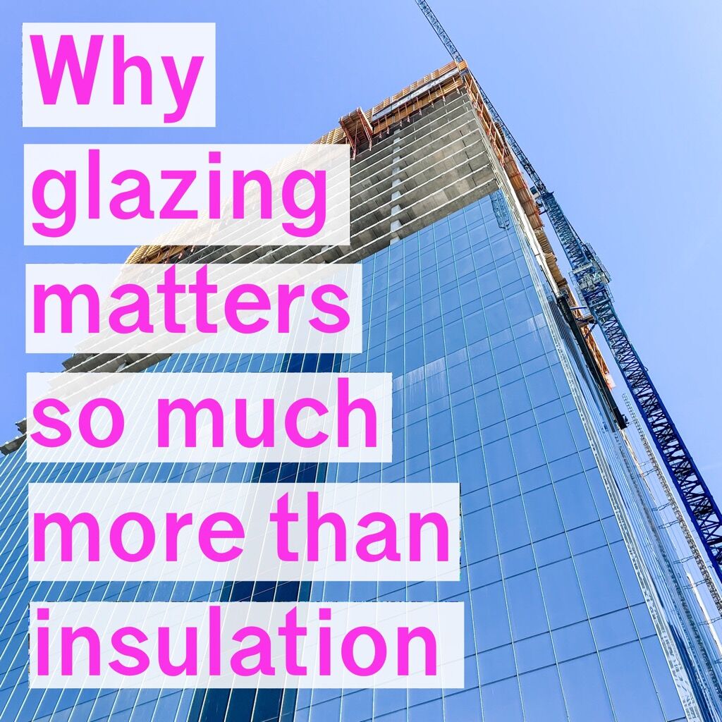 Why Glazing Matters So Much More than Insulation