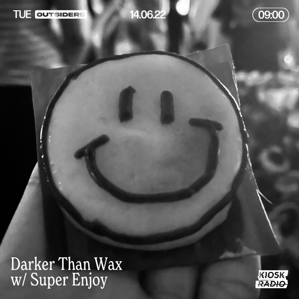 Super Enjoy for Darker Than Wax: Outsiders on Kiosk Radio - Jun 2022