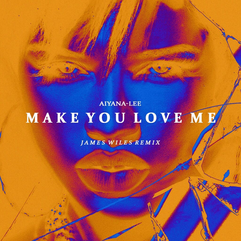 AIYANA-LEE - MAKE YOU LOVE ME (JAMES WILES REMIX)