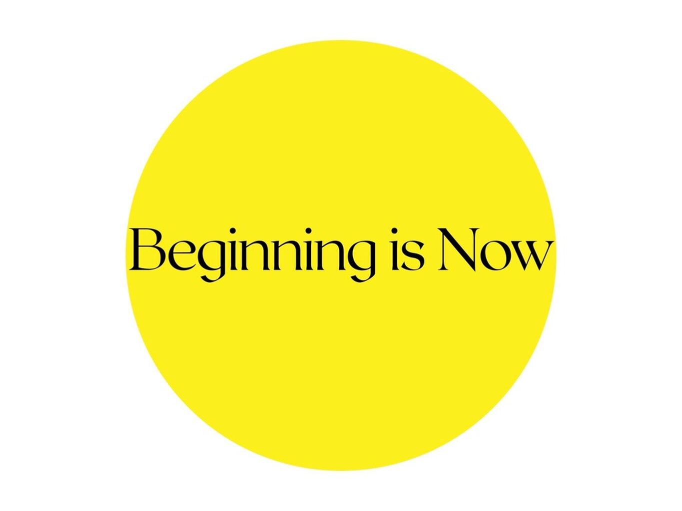 Beginning is now