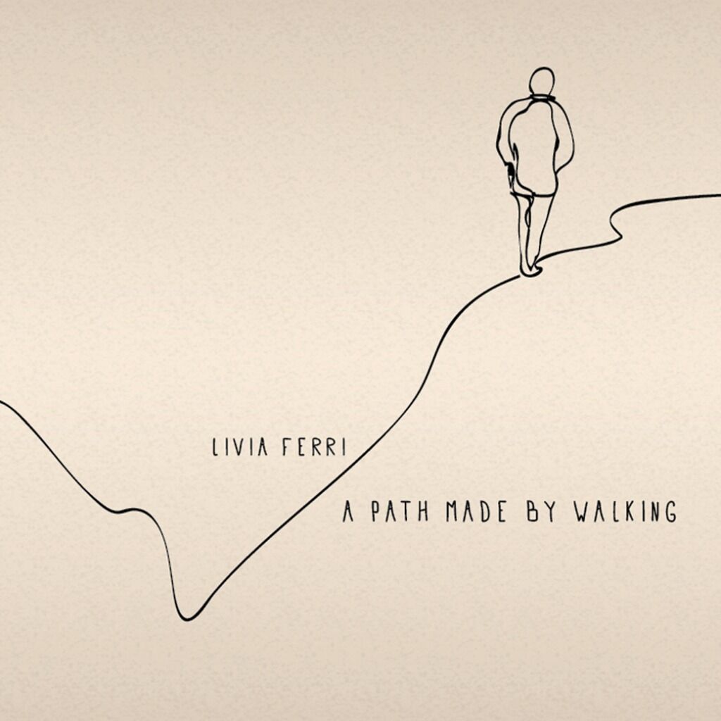 Livia Ferri - A Path made by Walking