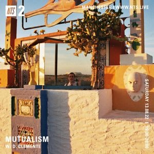 NTS Radio / Mutualism w/ d. clemente / August 2022