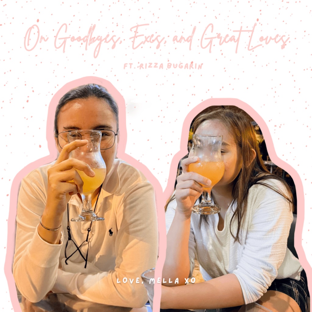 On Goodbyes, Exes, and Great Loves ft. Rizza Bugarin