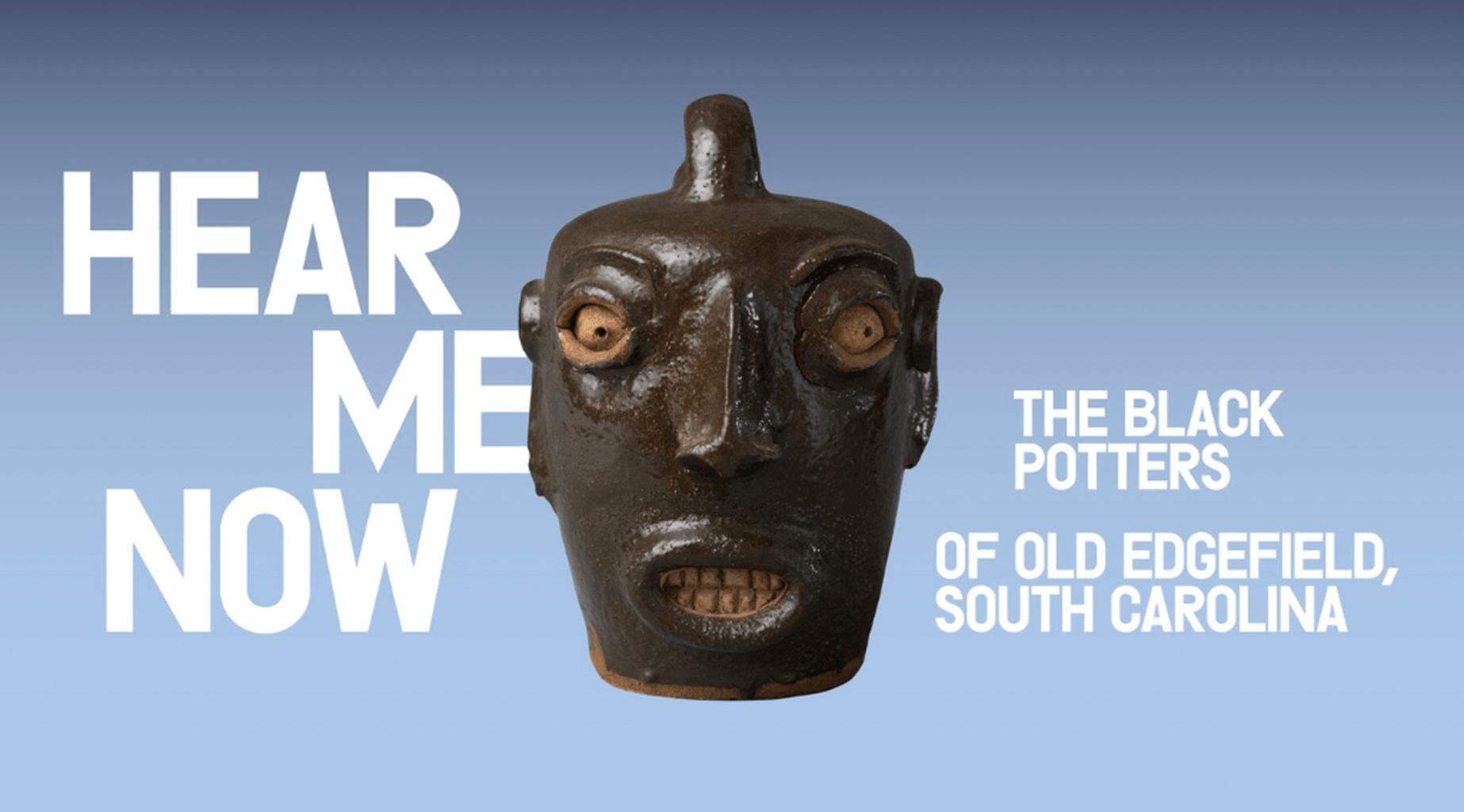 Hear Me Now: The Black Potters of Old Edgefield, South Carolina
