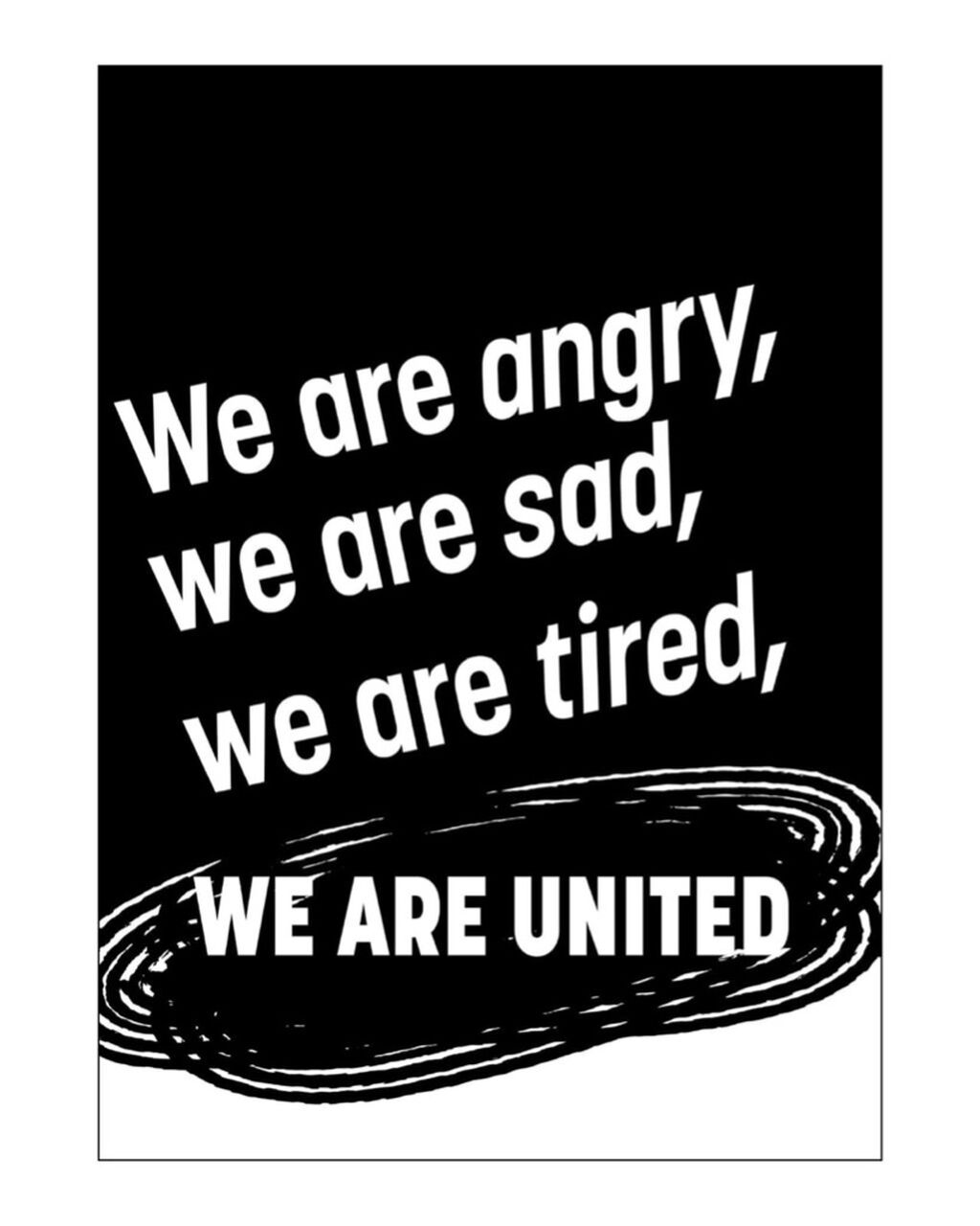 We are angry, we are sad, we are tired, we are united.