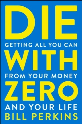 Die with Zero BY: Bill Perkins