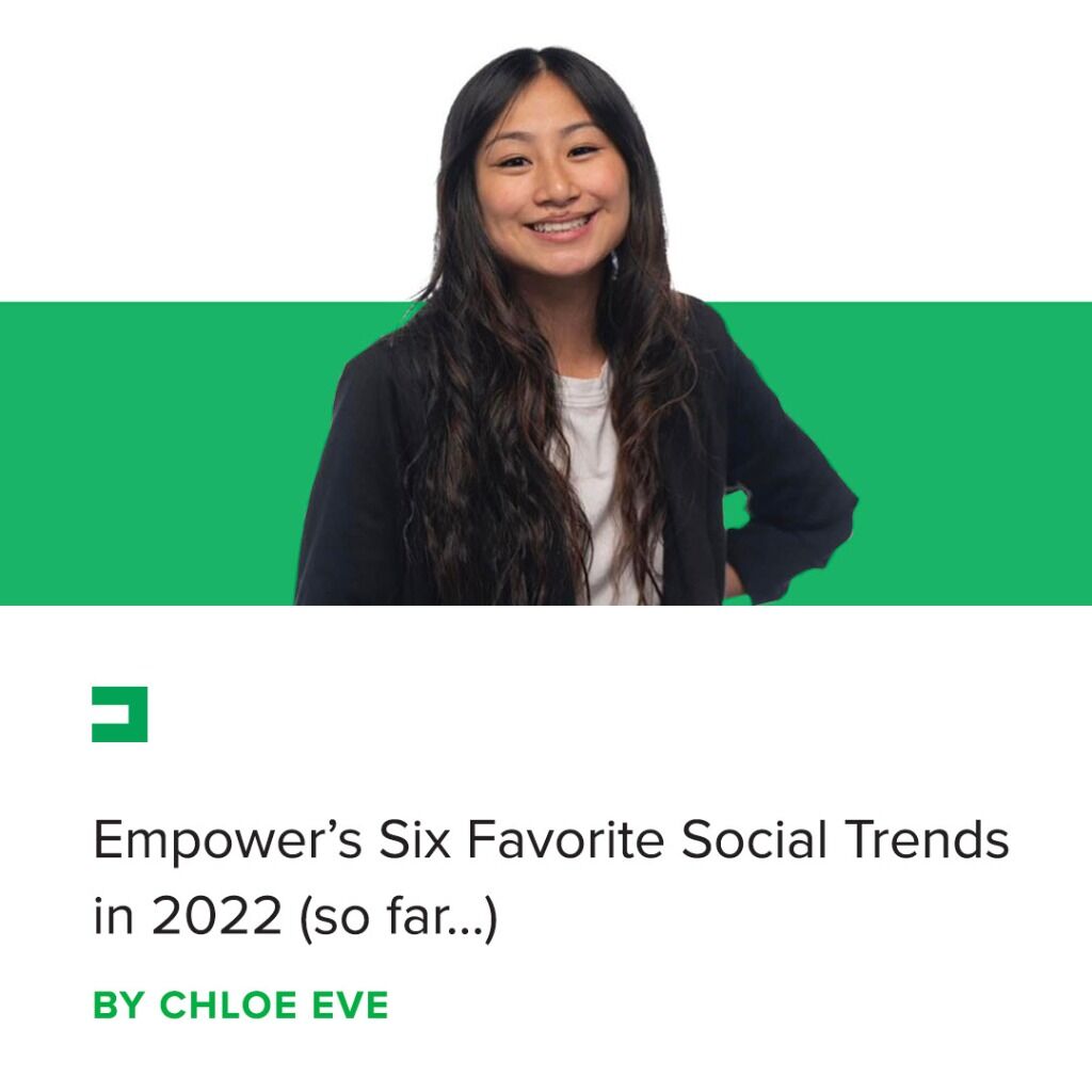 Empower&rsquo;s Six Favorite Social Trends in 2022 (so far&hellip;) - Chloe Eve