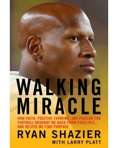 Walking Miracle: How Faith, Positive Thinking, and Passion for Football Brought Me Back from Paralysis...and Helped Me Find Purpose