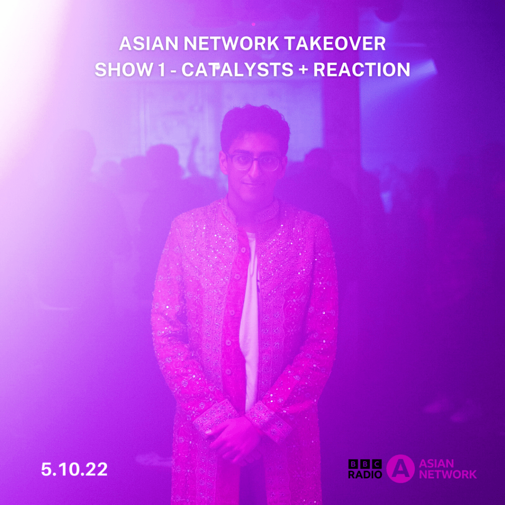 BBC Asian Network Takeover Show 1 - Catalysts + Reactions (5/10/22)