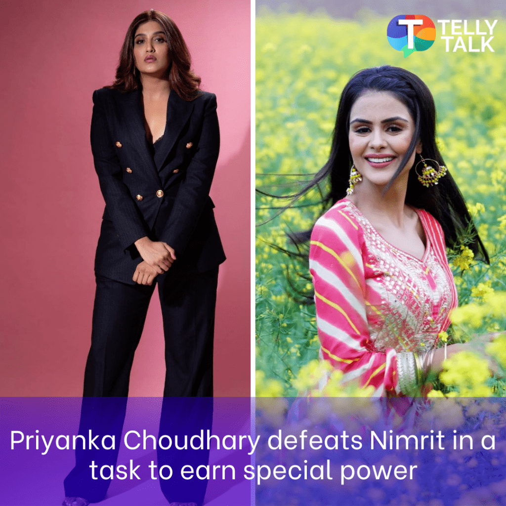 Priyanka Choudhary receives special powers after defeating Nimrit Kaur Ahluwalia