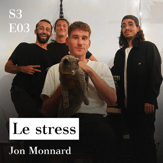 S3-E03 - Le stress (avec Jon Monnard)