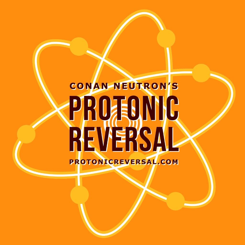 Conan Neutron&rsquo;s Protonic Reversal - Podcast Directory (for non 3rd party stream and DL)